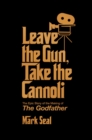 Leave the Gun, Take the Cannoli : The Epic Story of the Making of The Godfather - eBook
