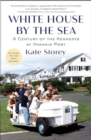 White House by the Sea : A Century of the Kennedys at Hyannis Port - Book