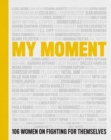My Moment : 106 Women on Fighting for Themselves - eBook