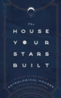 The House Your Stars Built : A Guide to the Twelve Astrological Houses and Your Place in the Universe - eBook
