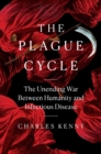 The Plague Cycle : The Unending War Between Humanity and Infectious Disease - Book