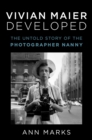 Vivian Maier Developed : The Untold Story of the Photographer Nanny - eBook