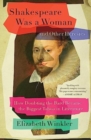 Shakespeare Was a Woman and Other Heresies : How Doubting the Bard Became the Biggest Taboo in Literature - Book