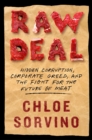 Raw Deal : Hidden Corruption, Corporate Greed, and the Fight for the Future of Meat - Book