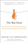 The Big Cheat : How Donald Trump Fleeced America and Enriched Himself and His Family - Book