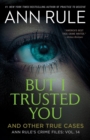 But I Trusted You : Ann Rule's Crime Files #14 - Book