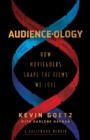 Audience-ology : How Moviegoers Shape the Films We Love - eBook