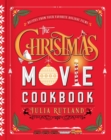 The Christmas Movie Cookbook : Recipes from Your Favorite Holiday Films - eBook