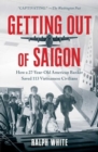 Getting Out of Saigon : How a 27-Year-Old Banker Saved 113 Vietnamese Civilians - Book