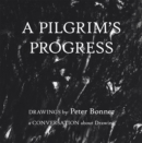 A Pilgrim's Progress : Drawings by Peter Bonner a Conversation About Drawing - eBook