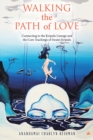 Walking the  Path of Love : Connecting to the Kripalu Lineage and  the Core Teachings of Swami Kripalu - eBook