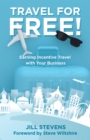 Travel for Free! : Earning Incentive Travel with Your Business - eBook