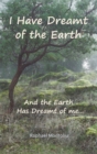I Have Dreamt of the Earth : And the Earth Has Dreamt of Me... - eBook