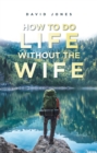 How to Do Life Without the Wife - eBook