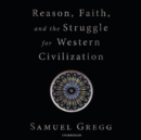 Reason, Faith, and the Struggle for Western Civilization - eAudiobook