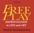 Free Play : Improvisation in Life and Art - eAudiobook