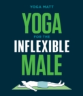 Yoga for the Inflexible Male : A How-To Guide - Book