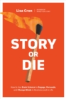 Story or Die : How to Use Brain Science to Engage, Persuade, and Change Minds in Business and in Life - Book