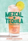 Mezcal and Tequila Cocktails : Mixed Drinks for the Golden Age of Agave - Book
