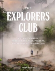 The Explorers Club : A Visual Journey Through the Past, Present, and Future of Exploration - Book