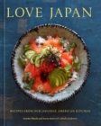 Love Japan : Recipes from our Japanese American Kitchen [A Cookbook] - Book