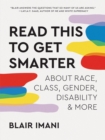 Read This to Get Smarter : about Race, Class, Gender, Disability & More - Book