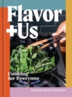 Flavor+Us : Cooking for Everyone [A Cookbook] - Book