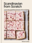 Scandinavian from Scratch : A Love Letter to the Baking of Denmark, Norway, and Sweden [A Baking Book] - Book