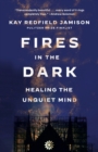 Fires in the Dark : Healing the Unquiet Mind - Book