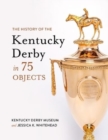 The History of the Kentucky Derby in 75 Objects - Book