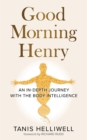Good Morning Henry: An in-Depth Journey with the Body Intelligence - eBook