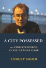 A City Possessed : The Christchurch Civic Cre che Case - Book