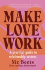 Make Love Work : A Practical Guide to Relationship Success - Book