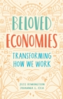 Beloved Economies : Transforming How We Work - Book
