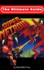 The Ultimate Guide To Super Metroid - eBook