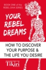 Your Rebel Dreams: Tap Into Your Superpowers and Take a Giant Leap Toward Your Dream Career - eBook