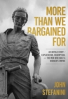 More than We Bargained For : An Untold Story of Exploitation, Redemption, and the Men Who Built a Worker's Empire - eBook