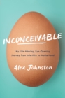 Inconceivable : My Life-Altering, Eye-Opening Journey from Infertility to Motherhood - eBook