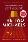 The Two Michaels : Innocent Canadian Captives and High Stakes Espionage in the US-China Cyber War - eBook