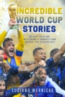 Incredible World Cup Stories : Wildest Tales and Most Dramatic Moments from Uruguay 1930 to Qatar 2022 - eBook