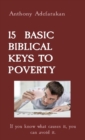 15  BASIC BIBLICAL KEYS TO POVERTY : If you know what causes it, you can avoid it. - eBook