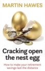 Cracking Open the Nest Egg : How to make your retirement savings last the distance - Book