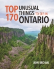 Top 170 Unusual Things to See in Ontario - Book