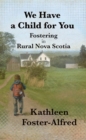 We Have a Child for You : Fostering in rural Nova Scotia - eBook