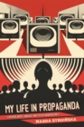 My Life in Propaganda : A Memoir about Language and Totalitarian Regimes - Book