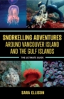 Snorkelling Adventures Around Vancouver Island and the Gulf Islands : The Ultimate Guide - eBook