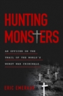 Hunting Monsters : An Officer on the Trail of the World’s Worst War Criminals - Book