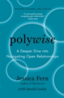 Polywise : A Deeper Dive into Navigating Open Relationships - Book