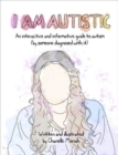 I Am Autistic : An interactive and informative guide to autism (by someone diagnosed with it) - Book