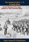The Journal of the C. I. V. in South Africa: The Boer War Record of the London Volunteers by Their Commanding Officer - eBook